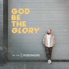 We Are The Messengers – God Be The Glory