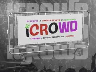 Dj Michel – iCrowd Ft. Sandaza De keys, Slidoo Man, L4desh55, Official General 252 & DJ Mavu