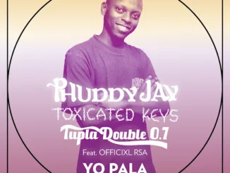 Phuddy Jay – Yo Pala Ft Toxicated Keys, Tupla Double 0.7 & Officixl Rsa